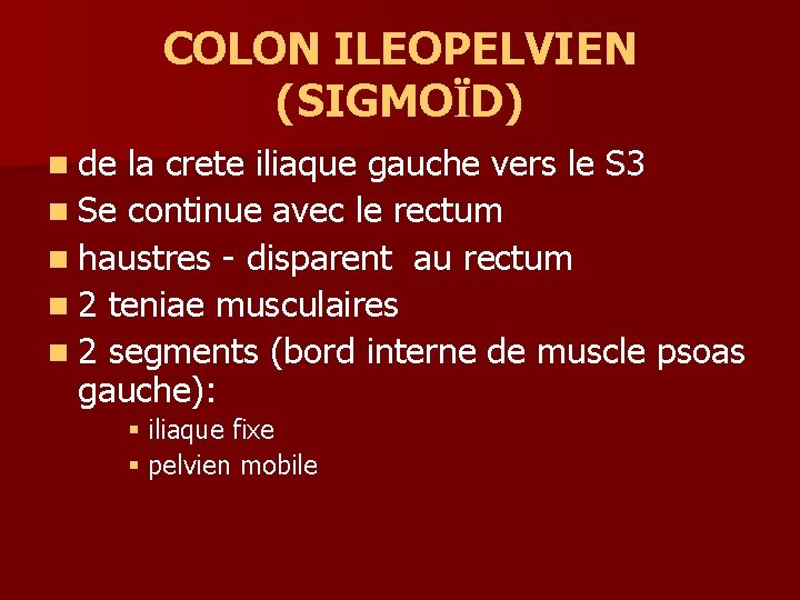 COLON ILEOPELVIEN (SIGMOÏD) n de la crete iliaque gauche vers le S 3 n