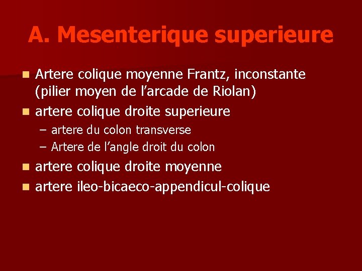 A. Mesenterique superieure Artere colique moyenne Frantz, inconstante (pilier moyen de l’arcade de Riolan)