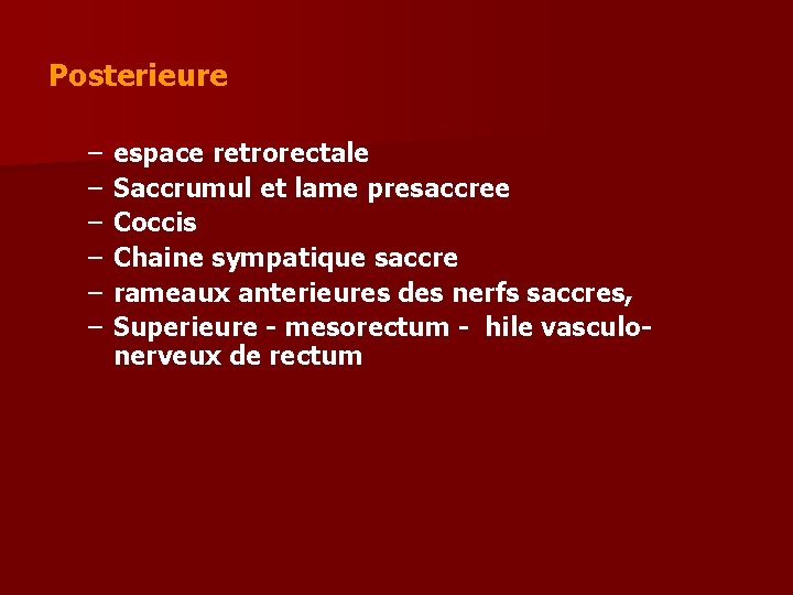 Posterieure – – – espace retrorectale Saccrumul et lame presaccree Coccis Chaine sympatique saccre