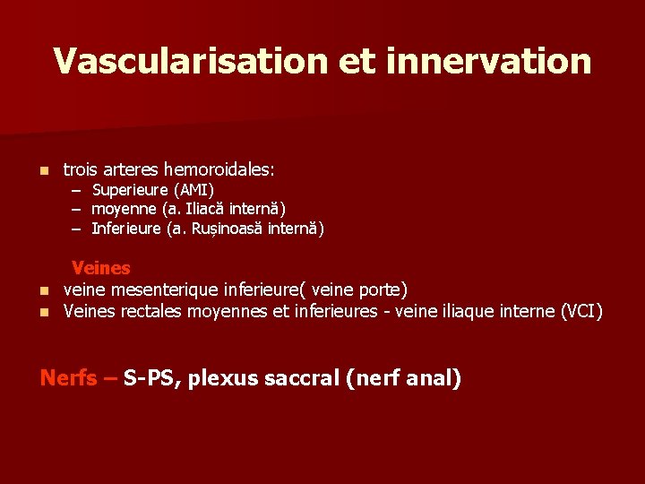 Vascularisation et innervation n trois arteres hemoroidales: – – – Superieure (AMI) moyenne (a.
