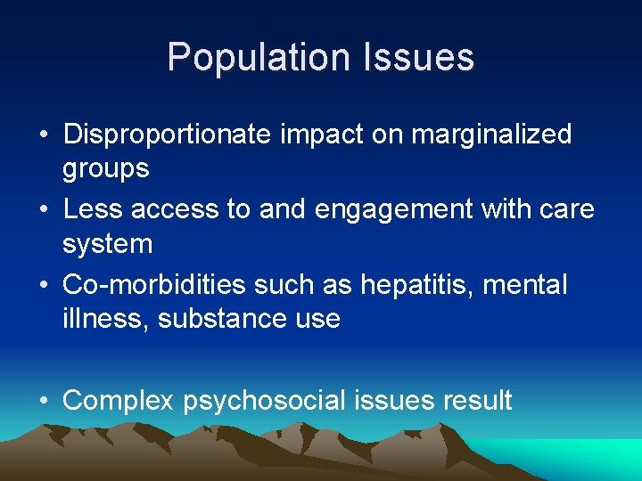 Population Issues • Disproportionate impact on marginalized groups • Less access to and engagement