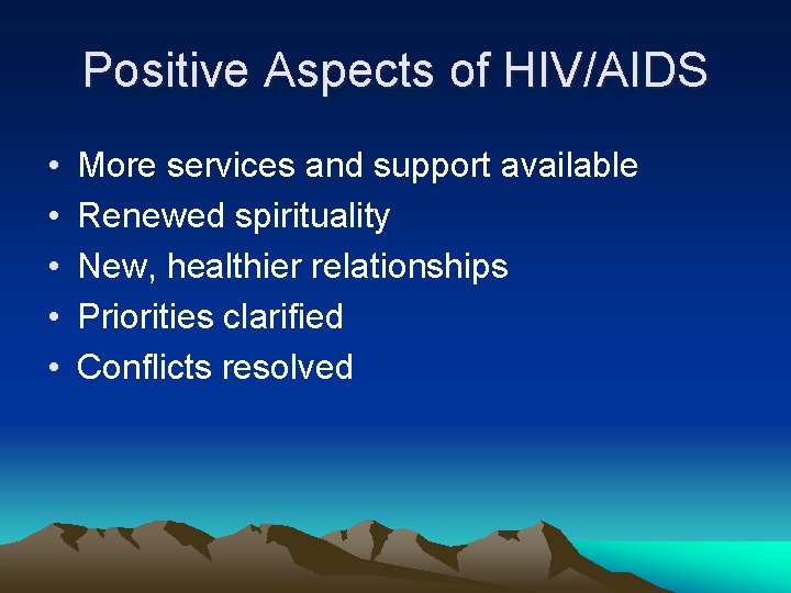 Positive Aspects of HIV/AIDS • • • More services and support available Renewed spirituality