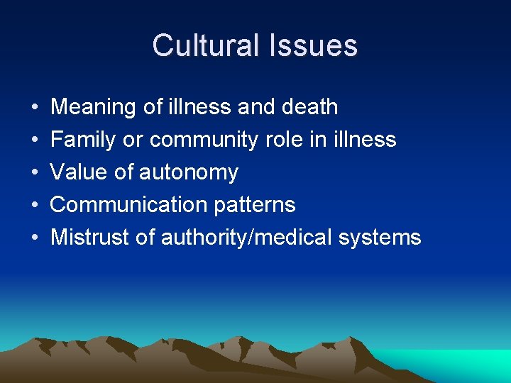 Cultural Issues • • • Meaning of illness and death Family or community role