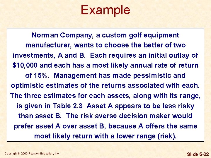 Example Norman Company, a custom golf equipment manufacturer, wants to choose the better of