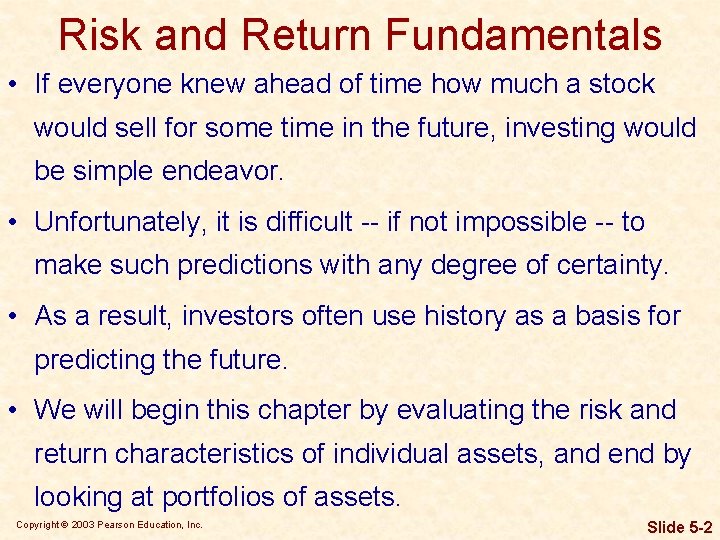 Risk and Return Fundamentals • If everyone knew ahead of time how much a