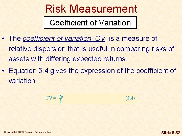 Risk Measurement Coefficient of Variation • The coefficient of variation, CV, is a measure