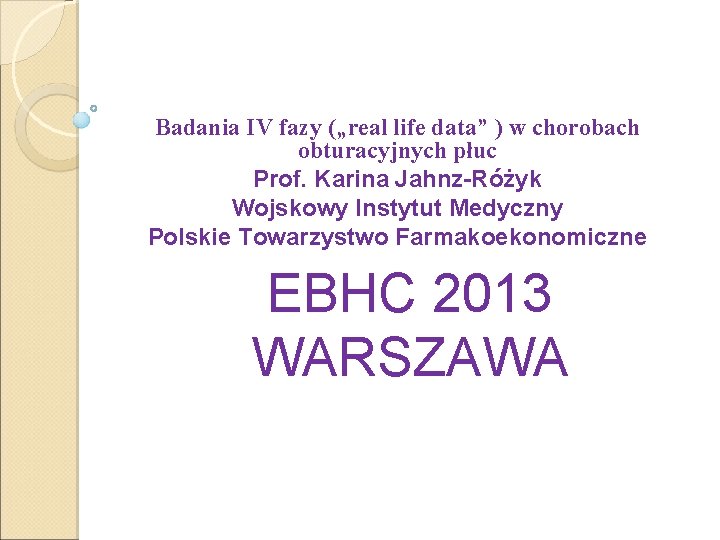 Badania IV fazy („real life data” ) w chorobach obturacyjnych płuc Prof. Karina Jahnz-Różyk