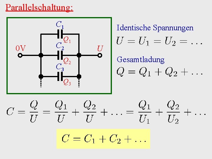 Parallelschaltung: C 1 0 V Q 1 C 2 Q 2 C 3 Q
