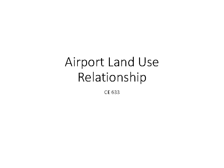 Airport Land Use Relationship CE 633 