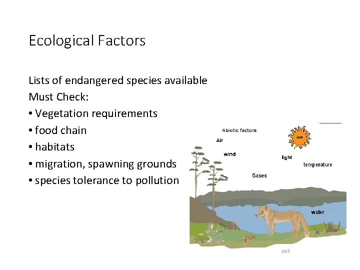 Ecological Factors Lists of endangered species available Must Check: • Vegetation requirements • food