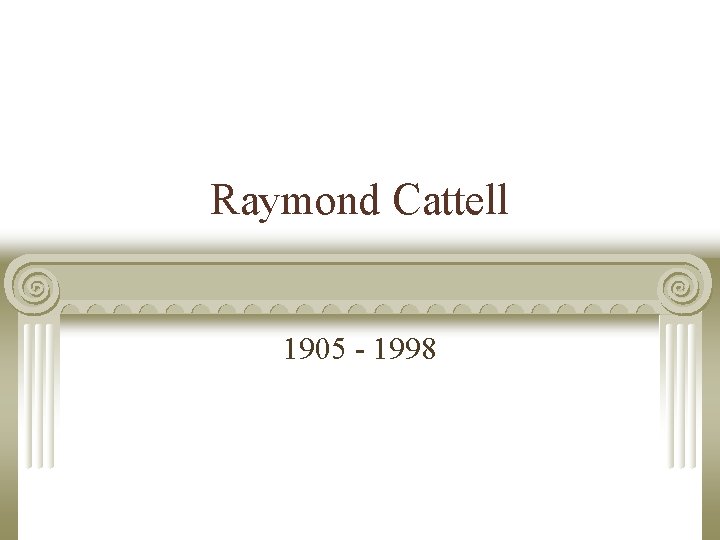 Raymond Cattell 1905 - 1998 