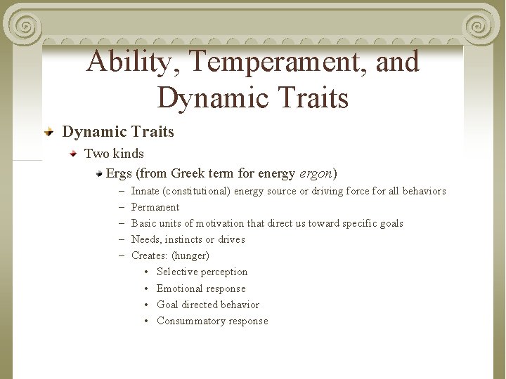 Ability, Temperament, and Dynamic Traits Two kinds Ergs (from Greek term for energy ergon)