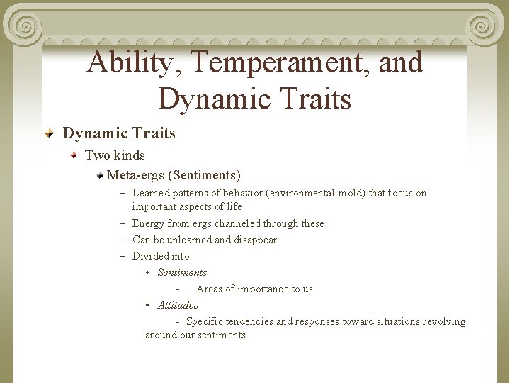 Ability, Temperament, and Dynamic Traits Two kinds Meta-ergs (Sentiments) – Learned patterns of behavior