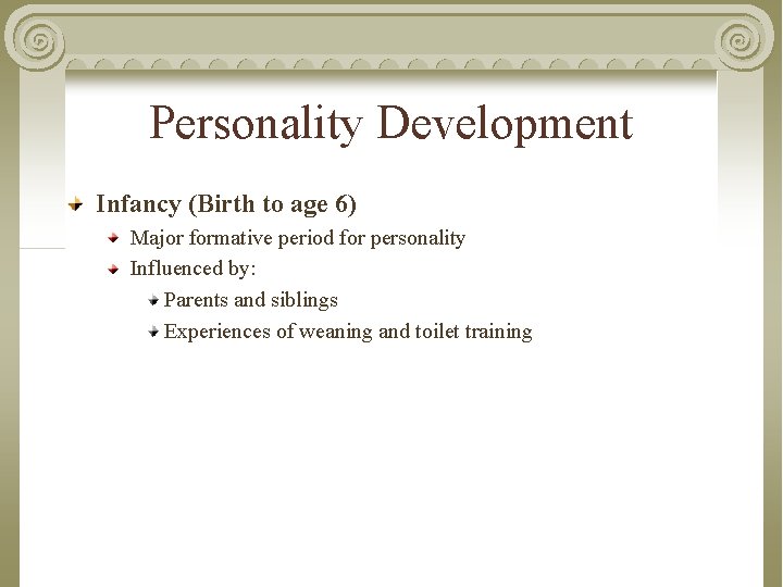 Personality Development Infancy (Birth to age 6) Major formative period for personality Influenced by: