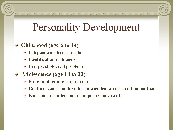 Personality Development Childhood (age 6 to 14) Independence from parents Identification with peers Few