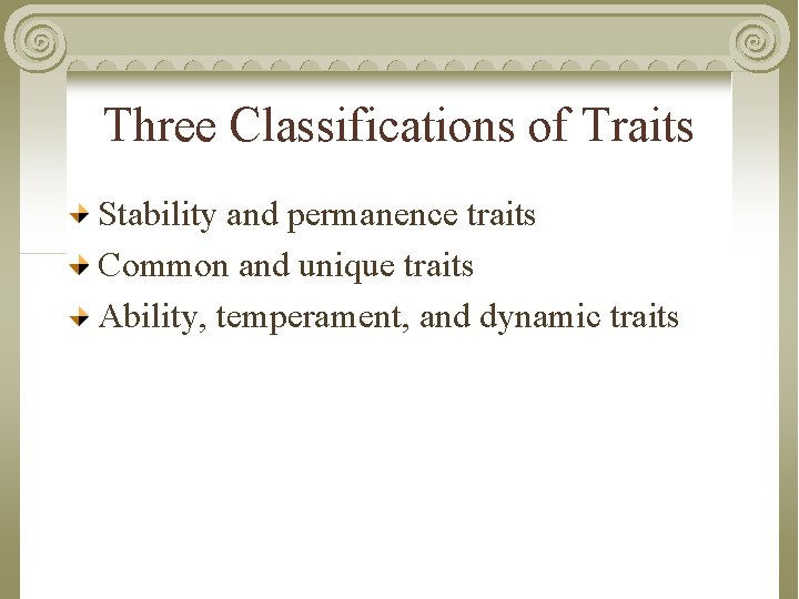 Three Classifications of Traits Stability and permanence traits Common and unique traits Ability, temperament,