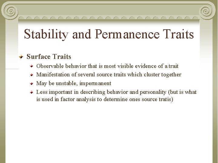 Stability and Permanence Traits Surface Traits Observable behavior that is most visible evidence of