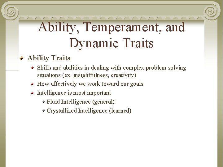 Ability, Temperament, and Dynamic Traits Ability Traits Skills and abilities in dealing with complex
