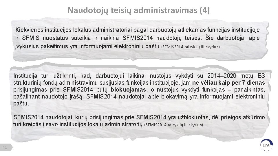 Naudotojų teisių administravimas (4) Kiekvienos institucijos lokalūs administratoriai pagal darbuotojų atliekamas funkcijas institucijoje ir