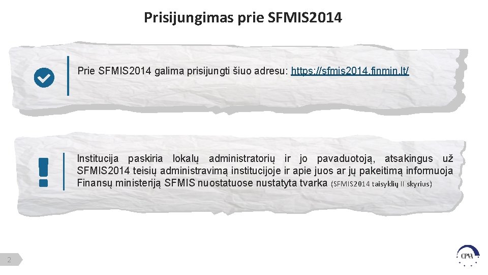 Prisijungimas prie SFMIS 2014 Prie SFMIS 2014 galima prisijungti šiuo adresu: https: //sfmis 2014.