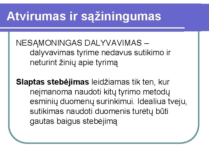 Atvirumas ir sąžiningumas NESĄMONINGAS DALYVAVIMAS – dalyvavimas tyrime nedavus sutikimo ir neturint žinių apie