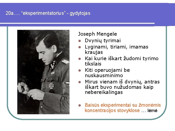 20 a…. “eksperimentatorius” - gydytojas Joseph Mengele l Dvynių tyrimai l Lyginami, tiriami, imamas