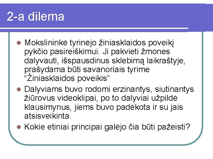 2 -a dilema Mokslininkė tyrinėjo žiniasklaidos poveikį pykčio pasireiškimui. Ji pakvieti žmones dalyvauti, išspausdinus