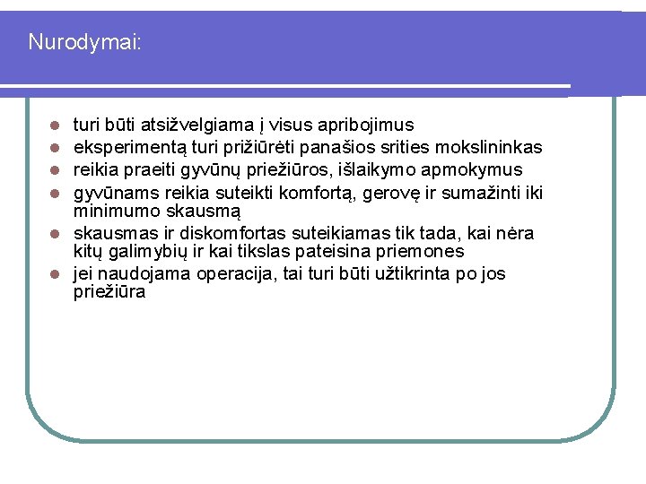 Nurodymai: turi būti atsižvelgiama į visus apribojimus eksperimentą turi prižiūrėti panašios srities mokslininkas reikia