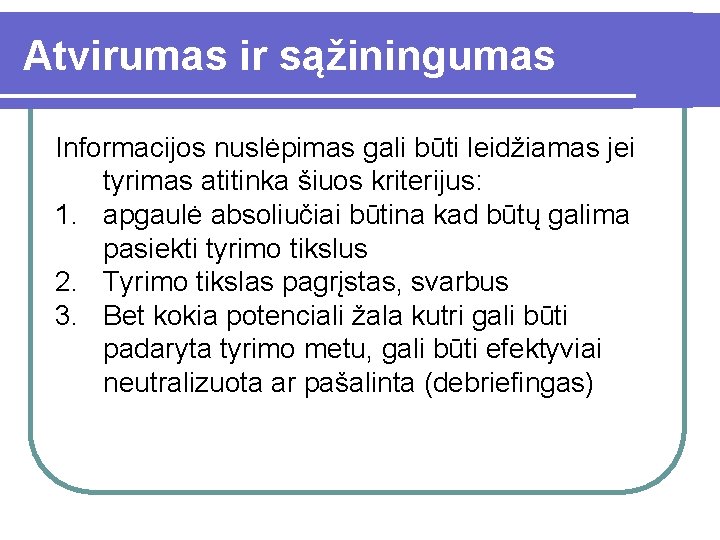 Atvirumas ir sąžiningumas Informacijos nuslėpimas gali būti leidžiamas jei tyrimas atitinka šiuos kriterijus: 1.