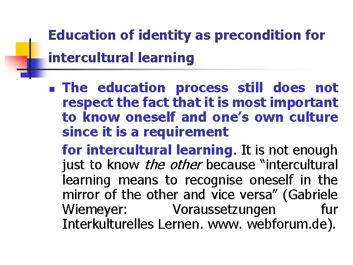 Education of identity as precondition for intercultural learning n The education process still does