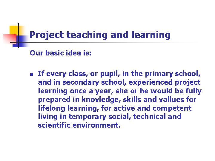 Project teaching and learning Our basic idea is: n If every class, or pupil,