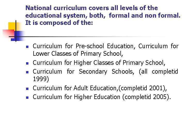 National curriculum covers all levels of the educational system, both, formal and non formal.