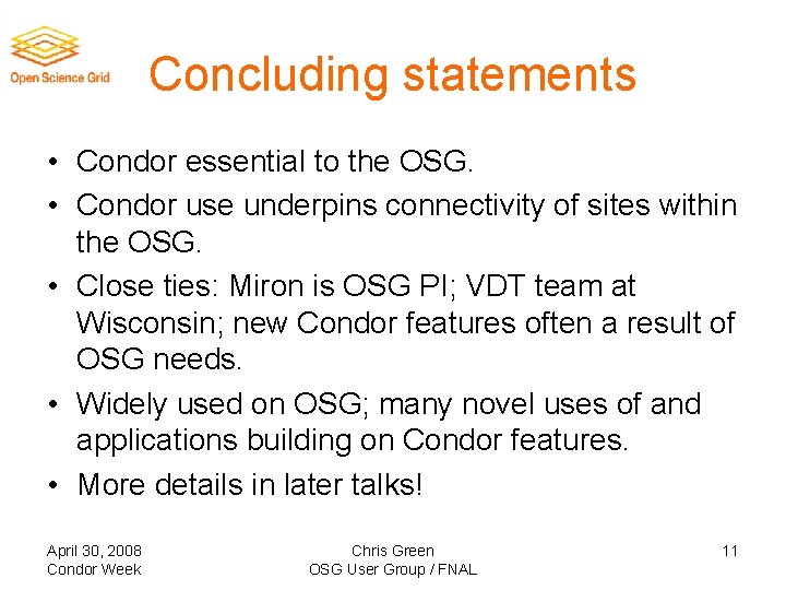 Concluding statements • Condor essential to the OSG. • Condor use underpins connectivity of