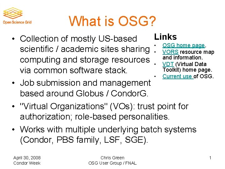 What is OSG? Links • Collection of mostly US-based • OSG home page. scientific