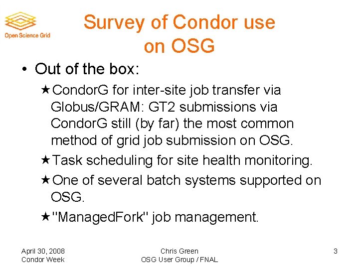Survey of Condor use on OSG • Out of the box: «Condor. G for