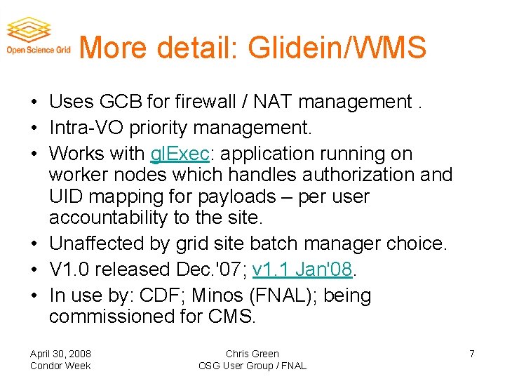 More detail: Glidein/WMS • Uses GCB for firewall / NAT management. • Intra-VO priority