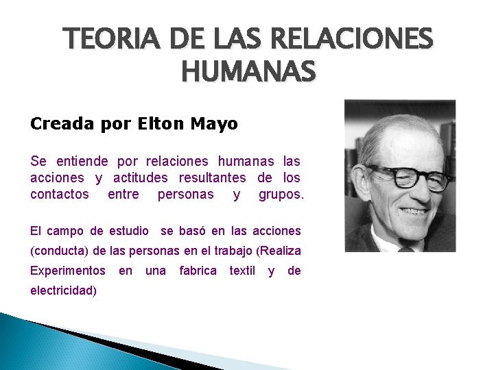 TEORIA DE LAS RELACIONES HUMANAS Creada por Elton Mayo Se entiende por relaciones humanas