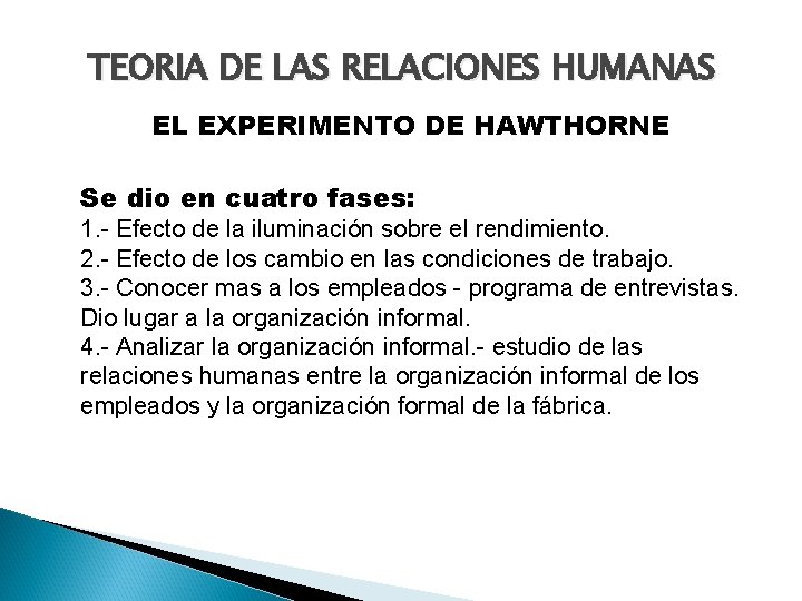 TEORIA DE LAS RELACIONES HUMANAS EL EXPERIMENTO DE HAWTHORNE Se dio en cuatro fases: