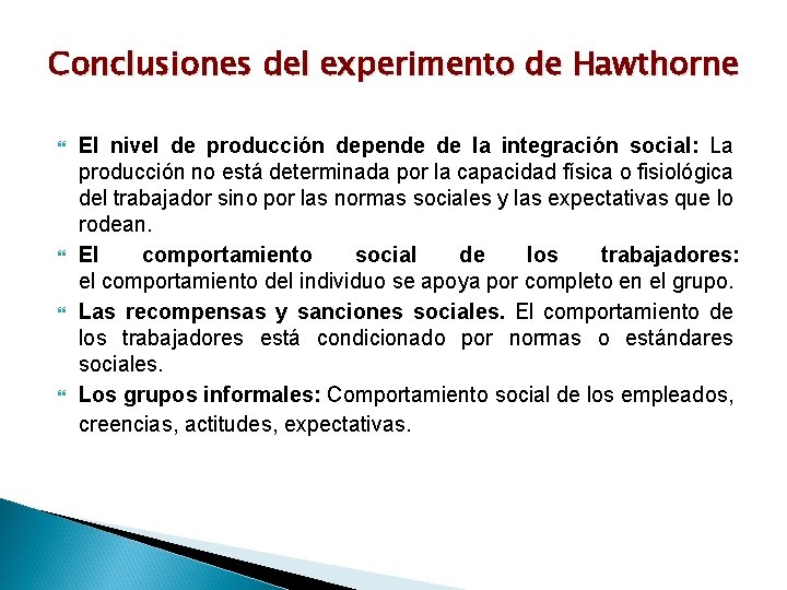 Conclusiones del experimento de Hawthorne El nivel de producción depende de la integración social: