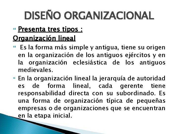 DISEÑO ORGANIZACIONAL Presenta tres tipos : Organización lineal Es la forma más simple y