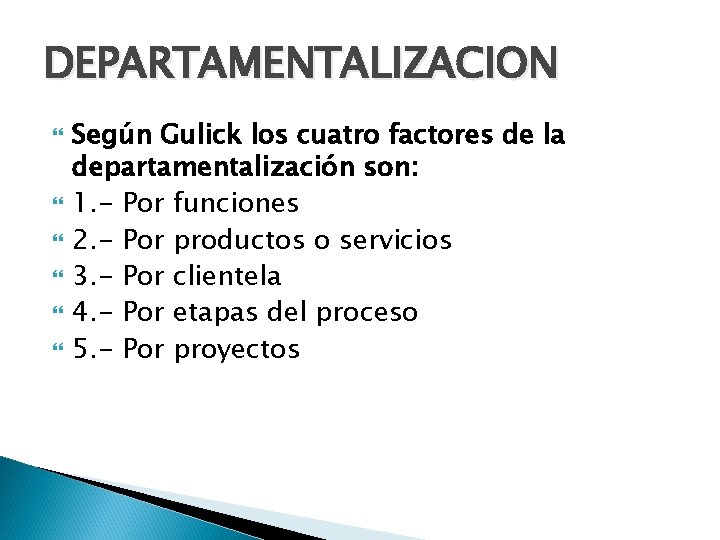DEPARTAMENTALIZACION Según Gulick los cuatro factores de la departamentalización son: 1. - Por funciones