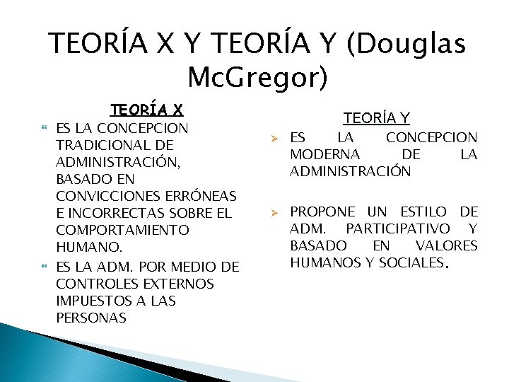 TEORÍA X Y TEORÍA Y (Douglas Mc. Gregor) TEORÍA X ES LA CONCEPCION TRADICIONAL