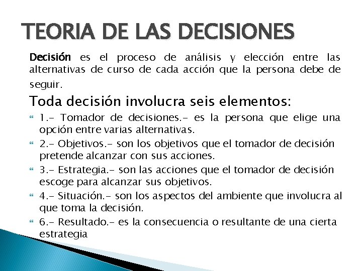TEORIA DE LAS DECISIONES Decisión es el proceso de análisis y elección entre las