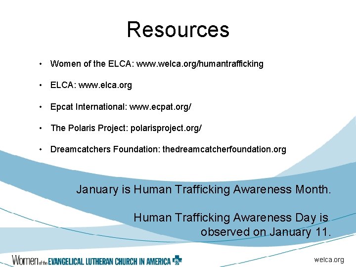 Resources • Women of the ELCA: www. welca. org/humantrafficking • ELCA: www. elca. org