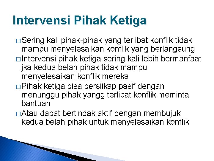 Intervensi Pihak Ketiga � Sering kali pihak-pihak yang terlibat konflik tidak mampu menyelesaikan konflik