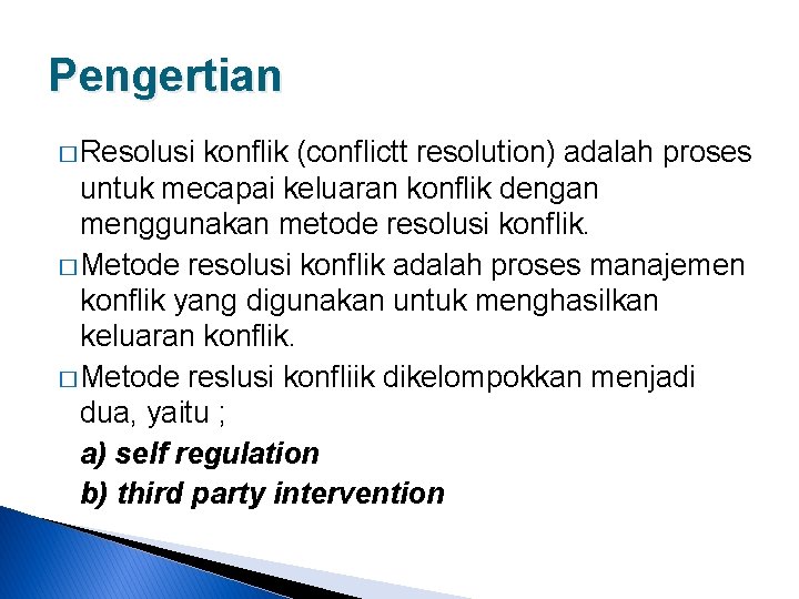 Pengertian � Resolusi konflik (conflictt resolution) adalah proses untuk mecapai keluaran konflik dengan menggunakan
