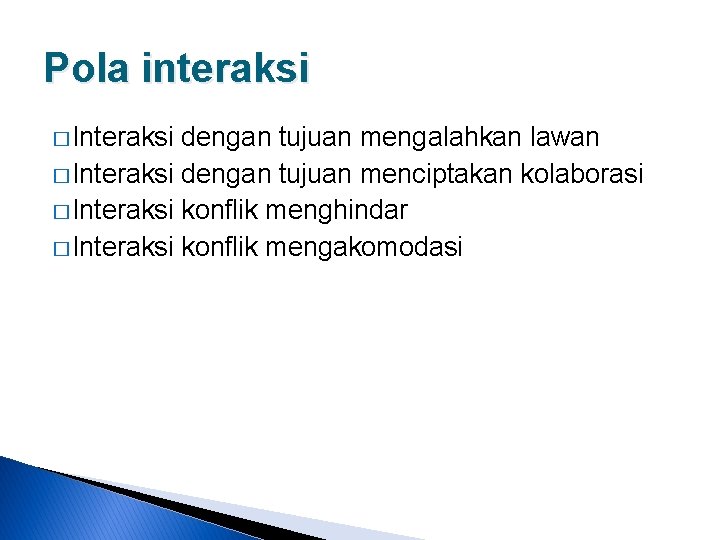 Pola interaksi � Interaksi dengan tujuan mengalahkan lawan � Interaksi dengan tujuan menciptakan kolaborasi