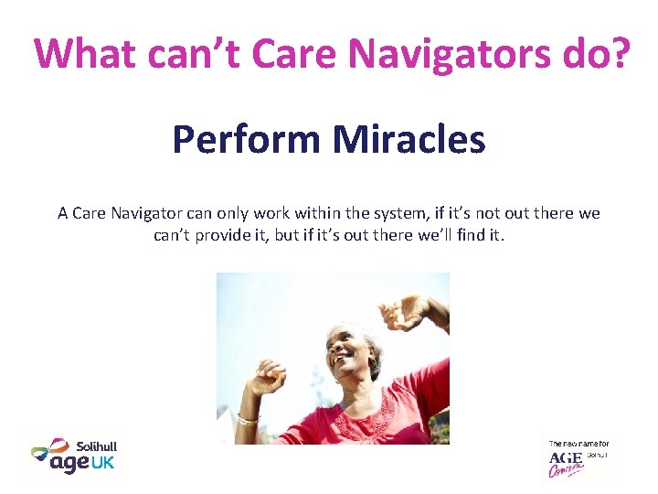What can’t Care Navigators do? Perform Miracles A Care Navigator can only work within What can’t Care Navigators do? Perform Miracles A Care Navigator can only work within