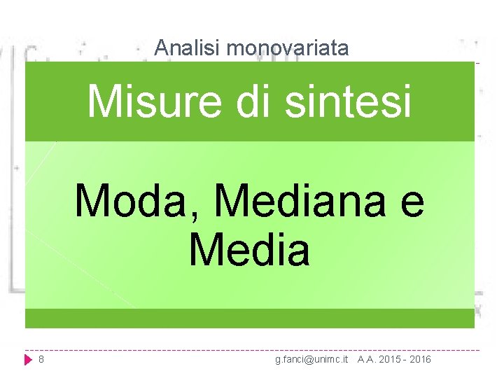 Analisi monovariata Misure di sintesi Moda, Mediana e Media 8 g. fanci@unimc. it A.