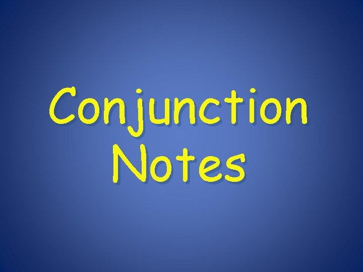 Conjunction Notes 
